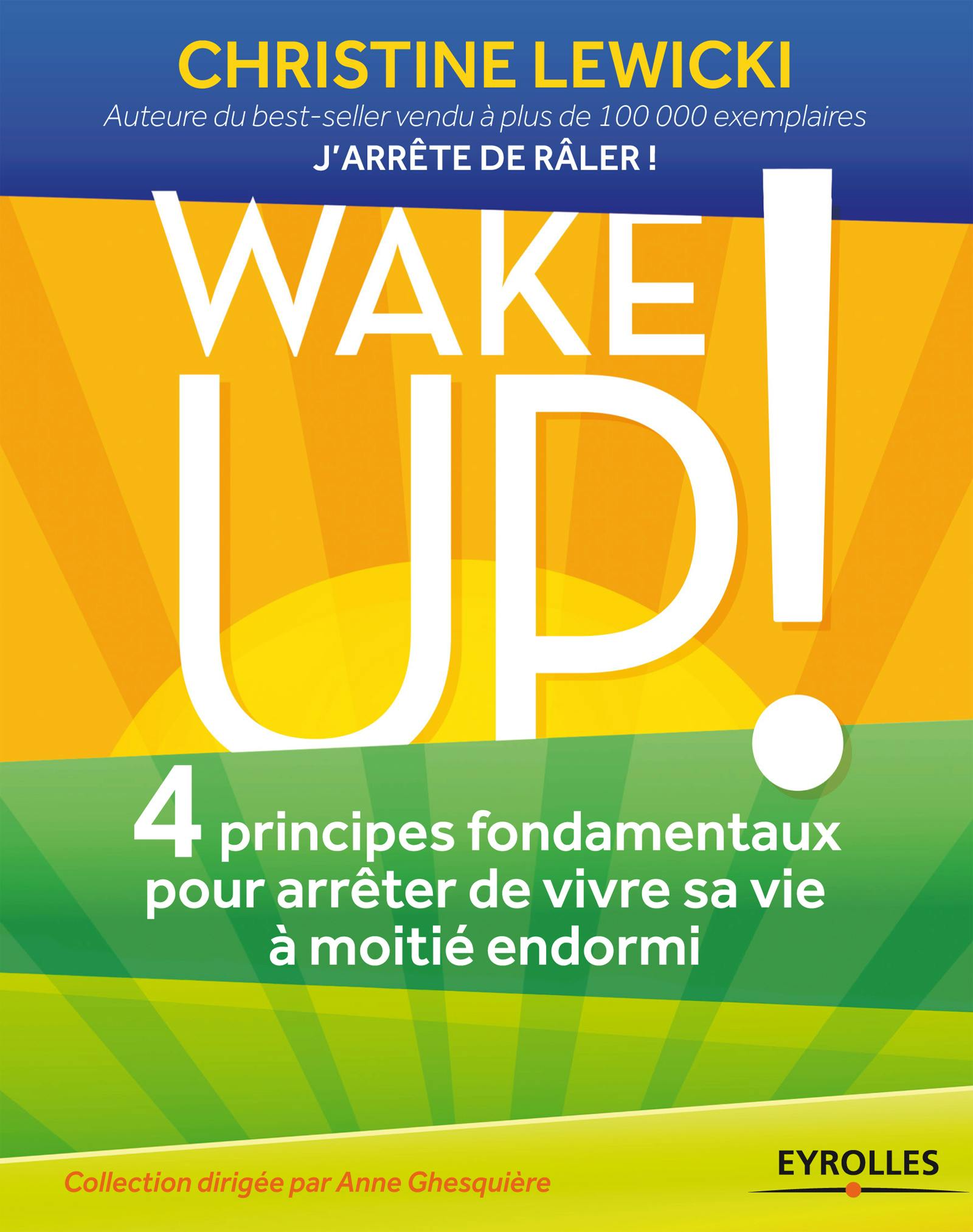 Wake up ! : 4 principes fondamentaux pour arrêter de vivre sa vie à moitié endormi | Lewicki Christine