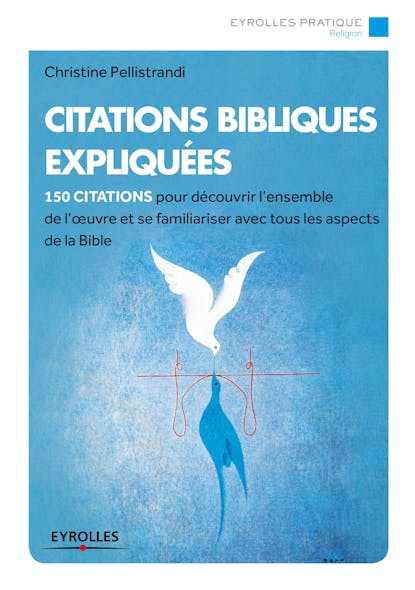 Citations Bibliques Expliquées : 150 Citations Pour Découvrir L'ensemble De L'oeuvre Et Se Familiariser Avec Tous Les Aspects De La Bible