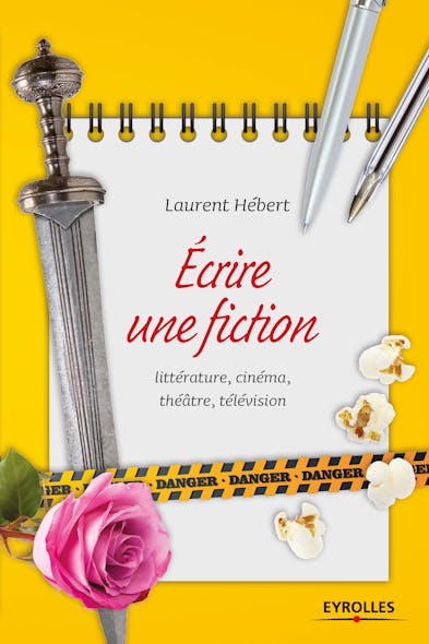 Ecrire Une Fiction : Littérature, Cinéma, Théâtre, Télévision