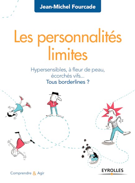 Les Personnalités Limites : Hypersensibles, À Fleur De Peau, Écorchés Vifs... - Tous Borderlines ?