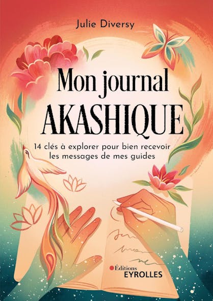 Mon Journal Akashique : 14 Clés À Explorer Pour Bien Recevoir Les Messages De Mes Guides