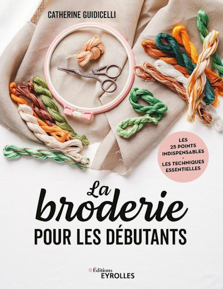 La Broderie Pour Les Débutants : Les 25 Points Indispensables - Les Techniques Essentielles