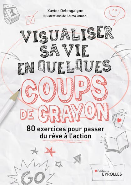 Visualiser Sa Vie En Quelques Coups De Crayon : 80 Exercices Pour Passer Du Rêve À L'action