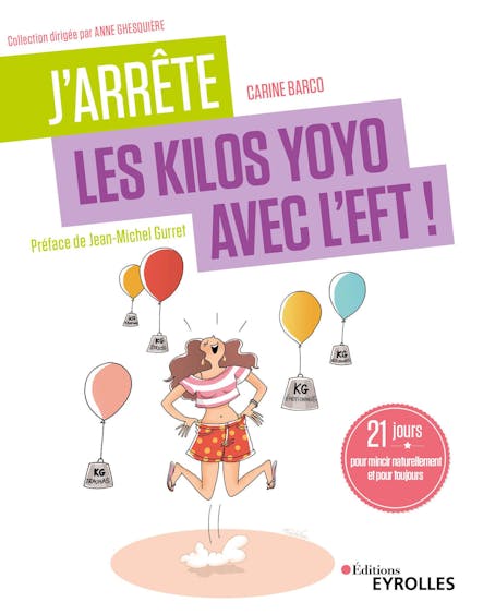 J'arrête Les Kilos Yoyo Avec L'eft ! : 21 Jours Pour Mincir Naturellement Et Pour Toujours