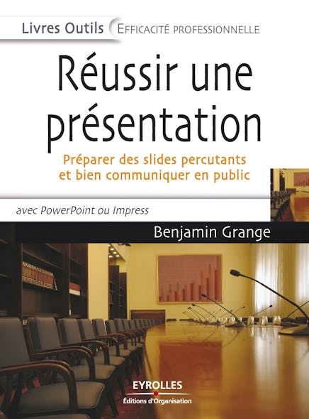 Réussir Une Présentation : Préparer Des Slides Percutants Et Bien Communiquer En Public, Avec Powerpoint Ou Impress