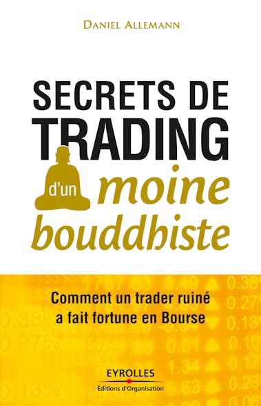 Secrets De Trading D'un Moine Bouddhiste : Comment Un Trader Ruiné A Fait Fortune En Bourse