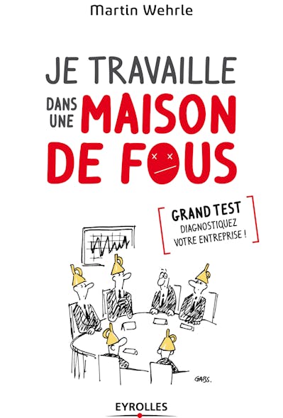 Je Travaille Dans Une Maison De Fous : Grand Test  - Diagnostiquez Votre Entreprise !