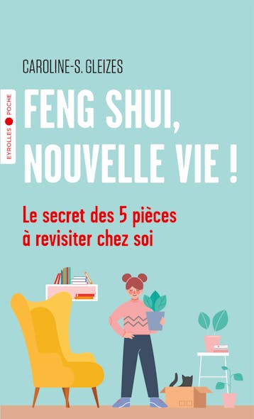 Feng Shui, Nouvelle Vie ! : Le Secret Des 5 Pièces À Revisiter Chez Soi