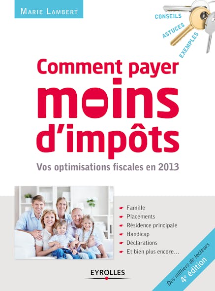 Comment Payer Moins D'impôts En 2013 : Famille, Placements, Résidence Principale, Handicap, Déclarations...