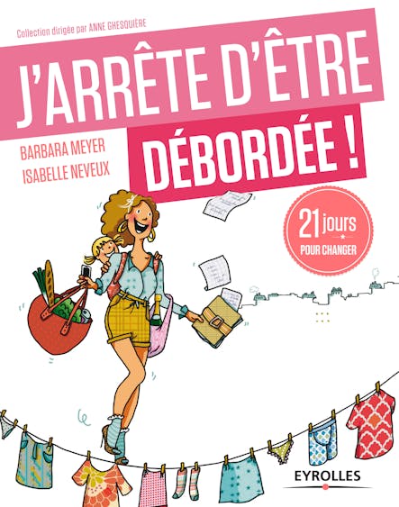 J'arrête D'être Débordée ! : 21 Jours Pour Changer