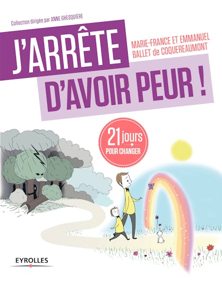 J'arrête D'avoir Peur ! : 21 Jours Pour Changer