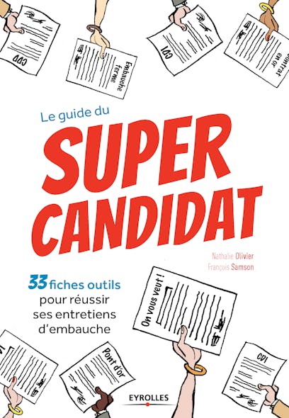 Le Guide Du Super Candidat : 33 Fiches Outils Pour Réussir Ses Entretiens D'embauche