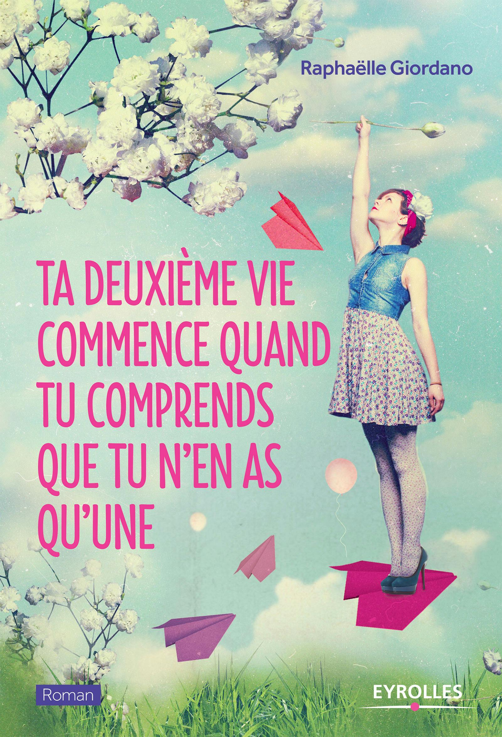Ta deuxième vie commence quand tu comprends que tu n'en as qu'une | Raphaëlle Giordano