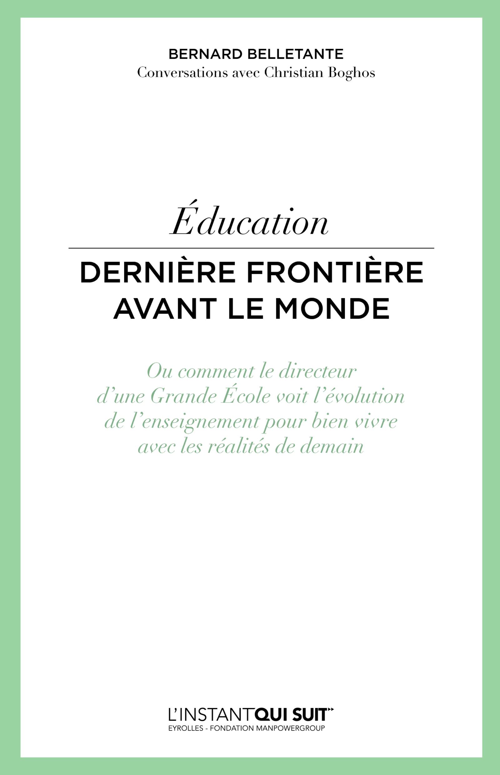 Education - Dernière frontière avant le monde : Ou comment le directeur d'une Grande Ecole voit l'évolution de l'enseignement pour bien vivre avec les réalités de demain | Christian Boghos
