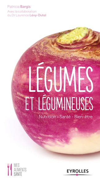 Légumes Et Légumineuses : Nutrition - Santé - Bien-Être