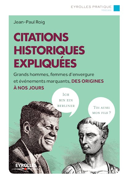 Citations Historiques Expliquées : Grands Hommes, Femmes D'envergure Et Événements Marquants, Des Origines À Nos Jours