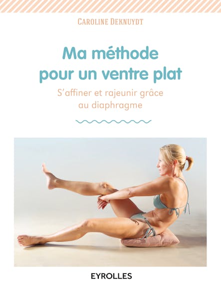 Ma Méthode Pour Un Ventre Plat : S'affiner Et Rajeunir Grâce Au Diaphragme