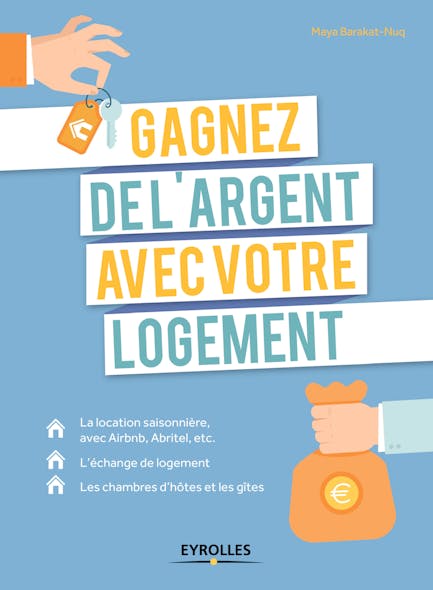 Gagnez De L'argent Avec Votre Logement : La Location Saisonnière, Avec Airbnb, Abritel, Etc. - L'échange De Logement - Les Chambres D'hôtes Et Les Gîtes