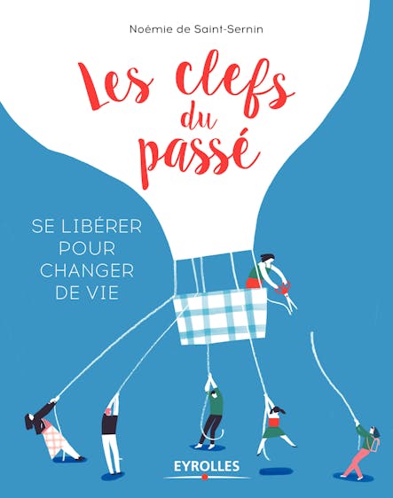 Les Clefs Du Passé : Se Libérer Pour Changer De Vie