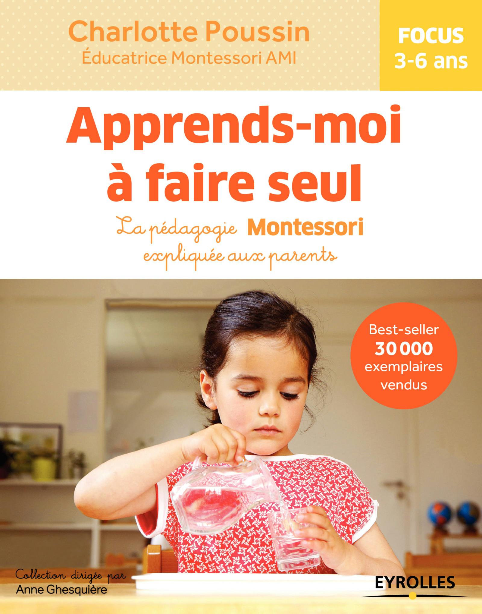 Apprends-moi à faire seul : La pédagogie Montessori expliquée aux parents - Focus 3-6 ans | Charlotte Poussin