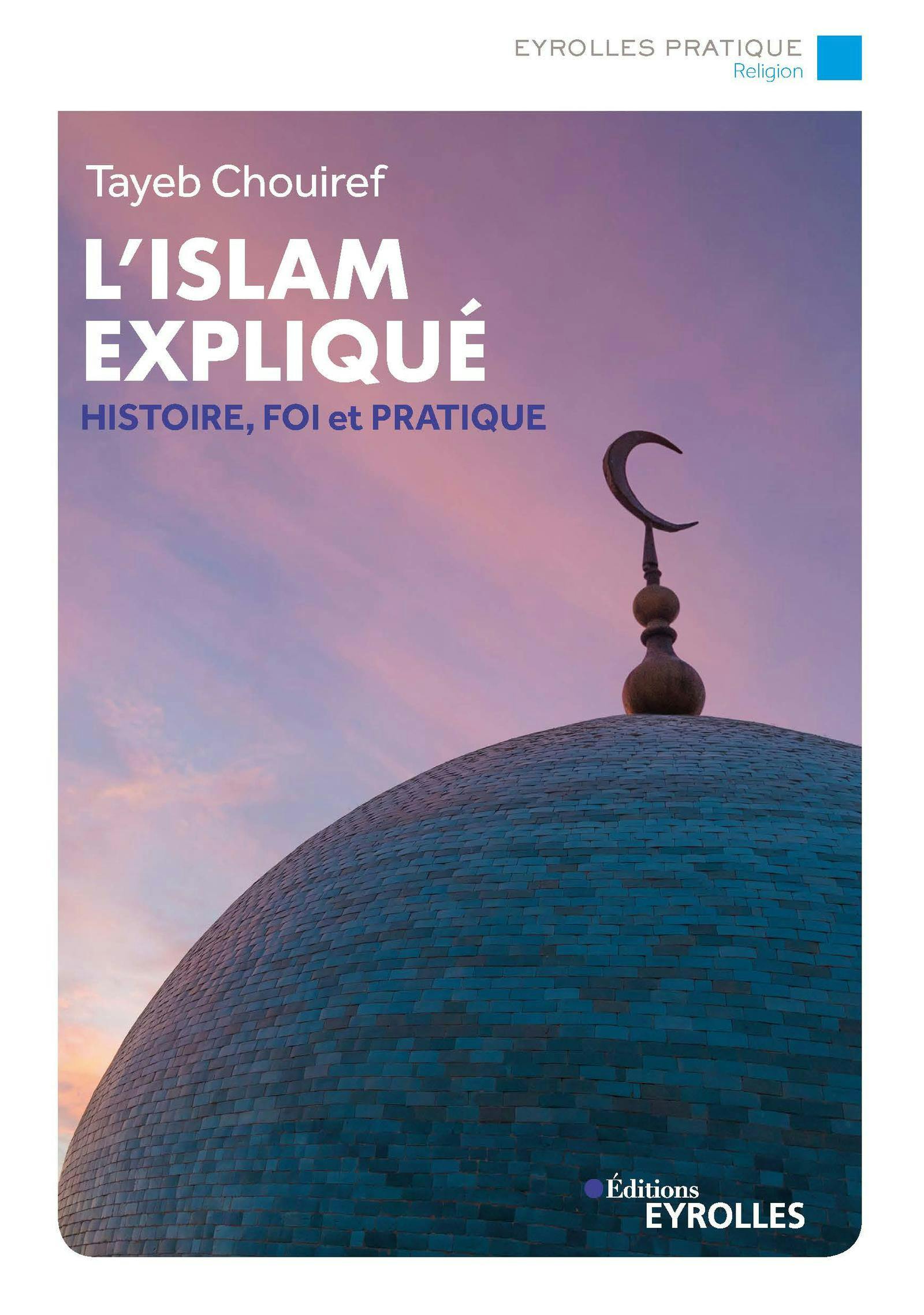 L'islam expliqué : Histoire, foi et pratique | Tayeb Chouiref