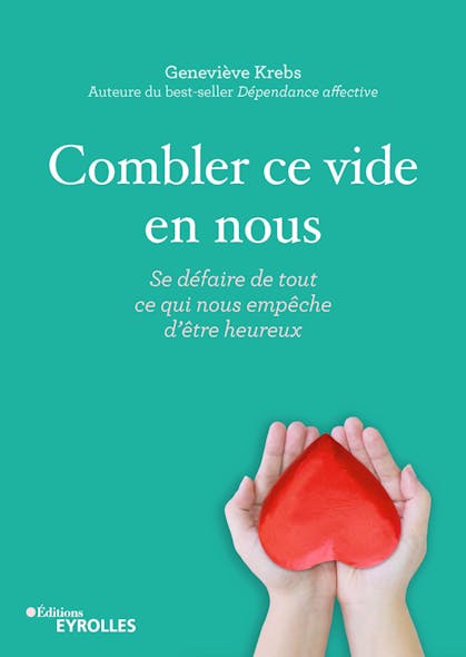 Combler Ce Vide En Nous : Se Défaire De Tout Ce Qui Nous Empêche D'être Heureux