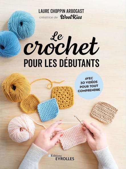 Le Crochet Pour Les Débutants : Avec 30 Vidéos Pour Tout Comprendre