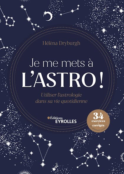 Je Me Mets À L'astro ! : Utiliser L'astrologie Dans Sa Vie Quotidienne - 34 Exercices Et Corrigés Du Niveau Débutant À Expert