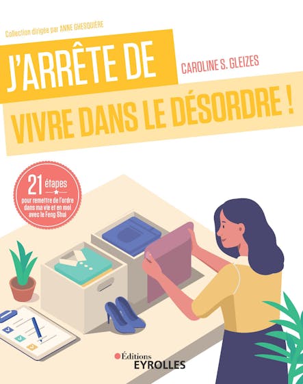 J'arrête De Vivre Dans Le Chaos ! : 21 Étapes Pour Remettre De L'ordre Dans Ma Vie Et En Moi Avec Le Feng Shui