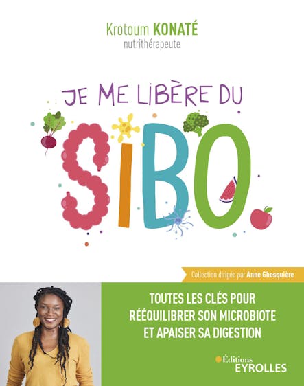 Je Me Libère Du Sibo : Toutes Les Clés Pour Rééquilibrer Son Microbiote Et Apaiser Sa Digestion