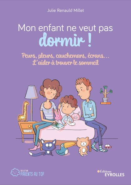 Mon Enfant Ne Veut Pas Dormir ! : Peurs, Pleurs, Cauchemars, Écrans... L'aider À Trouver Le Sommeil