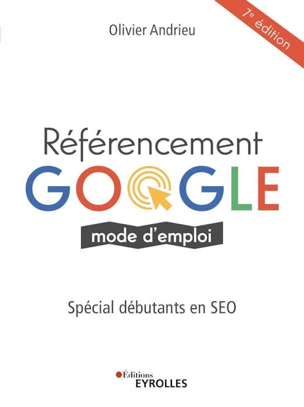 Référencement Google Mode D'emploi : Spécial Débutants En Seo