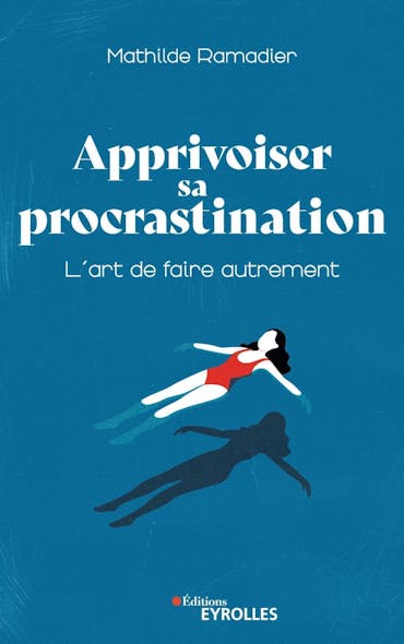 Apprivoiser Sa Procrastination : L'art De Faire Autrement