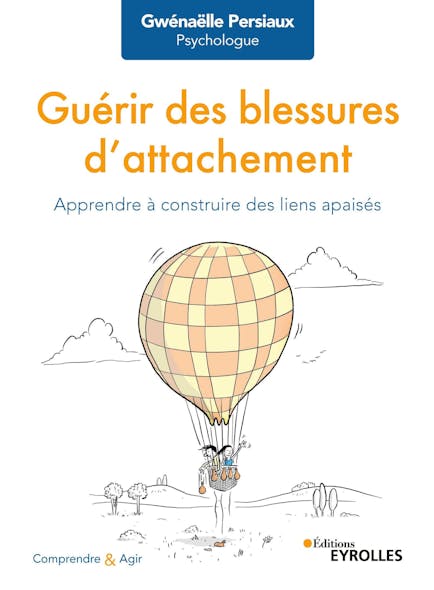 Guérir Des Blessures D'attachement : Apprendre À Construire Des Liens Apaisés