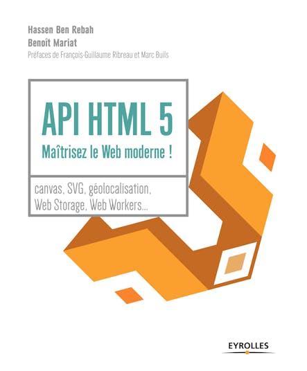 Api Html 5 : Maîtrisez Le Web Moderne ! : Canvas, Svg, Géolocalisation, Web Storage, Web Workers,...