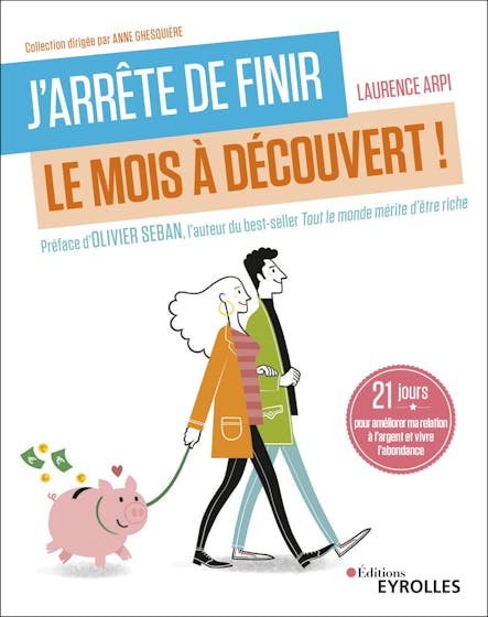 J'arrête De Finir Le Mois À Découvert ! : 21 Jours Pour Améliorer Ma Relation À L'argent Et Vivre L'abondance