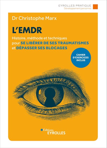 L'emdr : Histoire, Méthode Et Techniques Pour Se Libérer De Ses Traumatismes Et Dépasser Ses Blocages/Cahier D'exercices Inclus