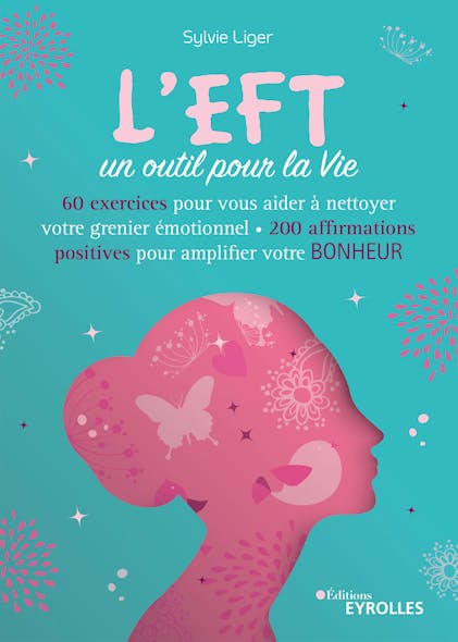 L'eft, Un Outil Pour La Vie : 60 Exercices Pour Aider À Nettoyer Votre Grenier Émotionnel - 200 Affirmations Positives Pour Amplifier Votre Bonheur