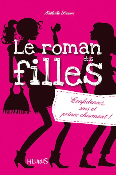 Confidences, Sms Et Prince Charmant ! : Le Roman Des Filles (Tome 1)