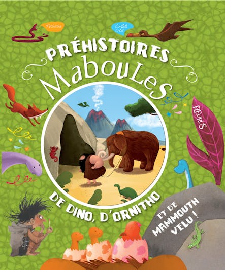 Préhistoires Maboules : De Dino, D'ornitho Et De Mammouth Velu !