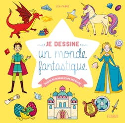 Je dessine un monde fantastique : Plus de 80 dessins étape par étape | Léa Fabre