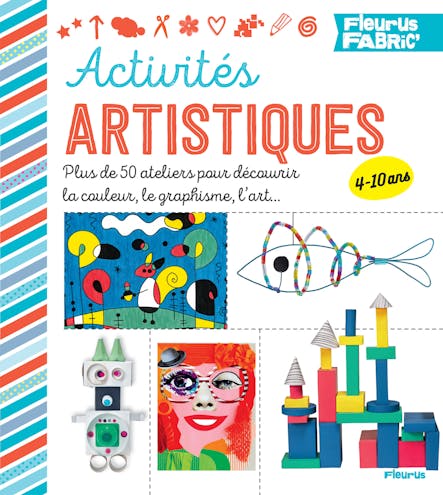 Activités Artistiques : Plus De 50 Ateliers Pour Découvrir La Couleur, Le Graphisme, L'art…