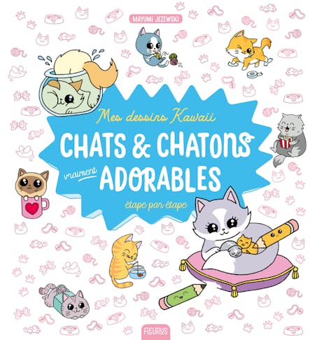 Mes Dessins Kawaii : Chats Et Chatons Vraiment Adorables : Étape Par Étape