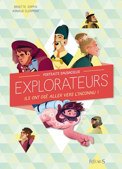 Portraits D'audacieux Explorateurs : Ils Ont Osé Aller Vers L’inconnu !