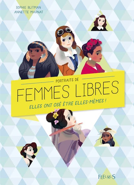 Portraits De Femmes Libres : Elles Ont Osé Être Elles-Mêmes !