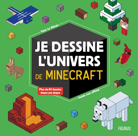 Je Dessine L'univers De Minecraft - Guide Non Officiel : Plus De 80 Dessins Étapes Par Étapes