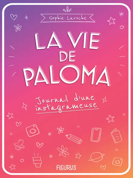 La Vie De Paloma. Journal D'une Instagrameuse
