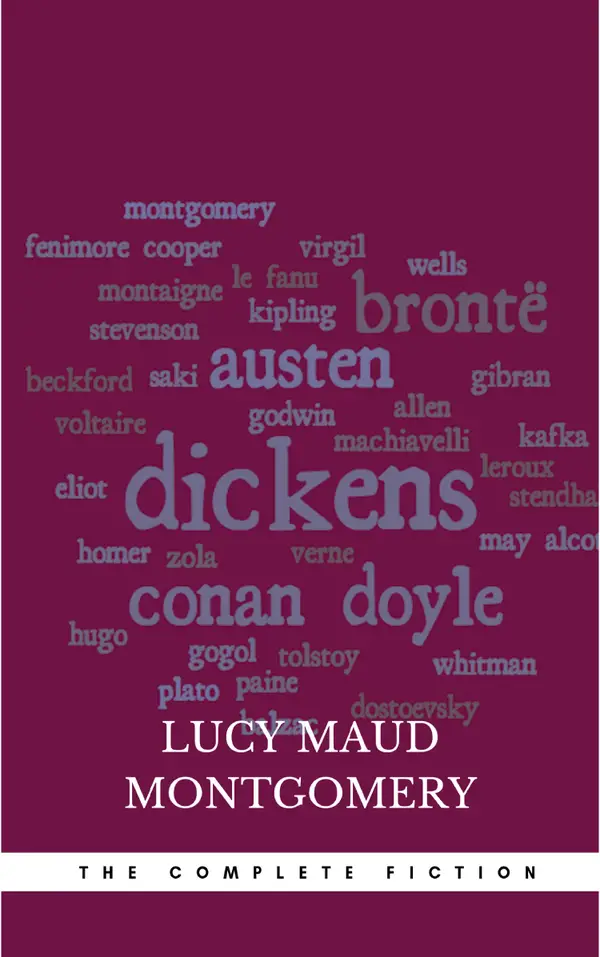 Lucy Maud Montgomery (The Complete Fiction)