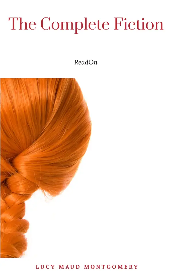 Lucy Maud Montgomery (The Complete Fiction)