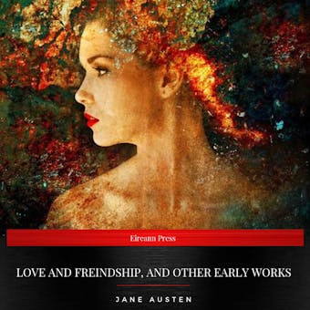 Love and Freindship, and Other Early Works - undefined
